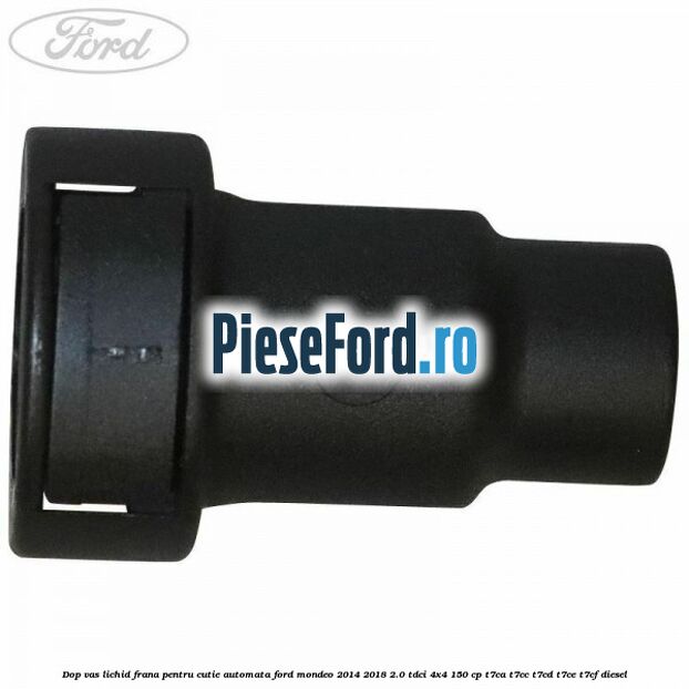 Dop vas lichid frana pentru cutie automata Ford Mondeo 2014-2018 2.0 TDCi 4x4 150 cp T7CA, T7CC, T7CD, T7CE, T7CF diesel