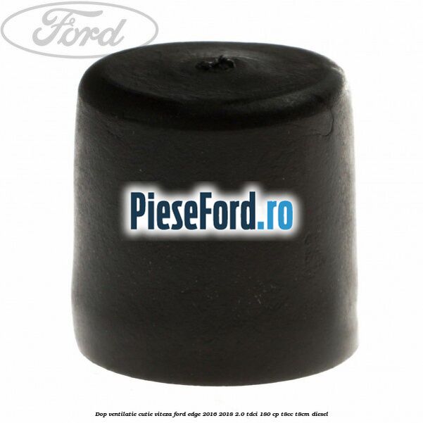 Dop ventilatie cutie viteza Ford Edge 2016-2018 2.0 TDCi 180 cp T8CC, T8CM diesel