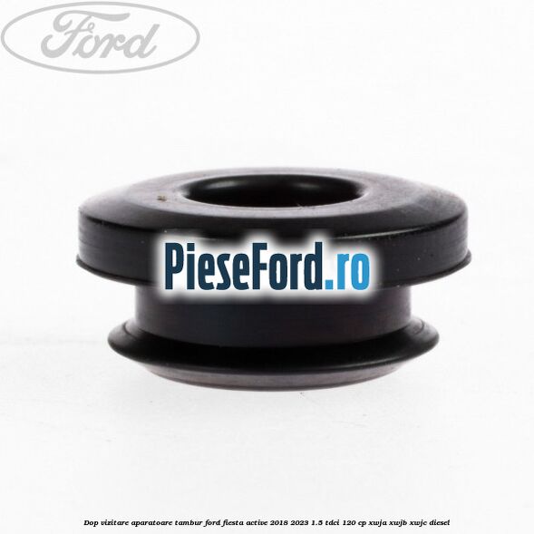 Dop vizitare aparatoare tambur Ford Fiesta Active 2018-2023 1.5 TDCi 120 cp XWJA, XWJB, XWJC diesel