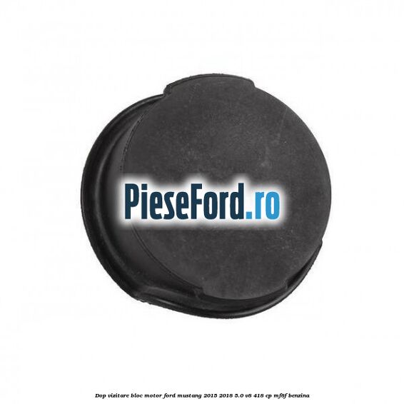 Dop vizitare bloc motor Ford Mustang 2015-2018 5.0 V8 418 cp Dop vizitare bloc motor Ford Mustang 2015-2018 5.0 V8 418 cp MF8F benzina