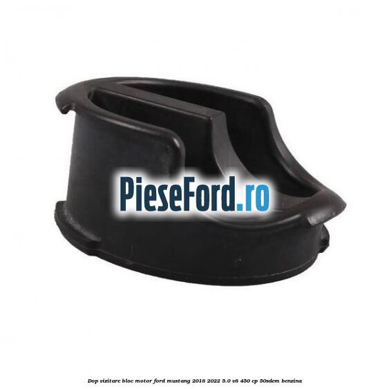 Dop vizitare bloc motor Ford Mustang 2018-2022 5.0 V8 450 cp 50SDEM benzina