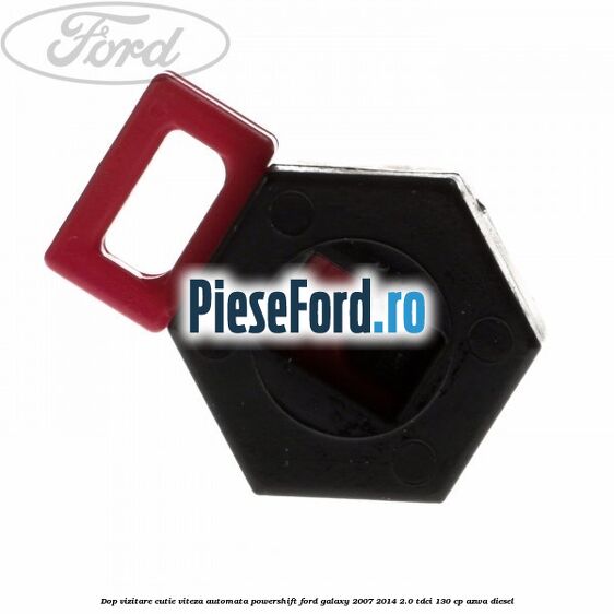 Dop vizitare cutie viteza automata Powershift Ford Galaxy 2007-2014 2.0 TDCi 130 cp Dop vizitare cutie viteza automata Powershift Ford Galaxy 2007-2014 2.0 TDCi 130 cp AZWA diesel