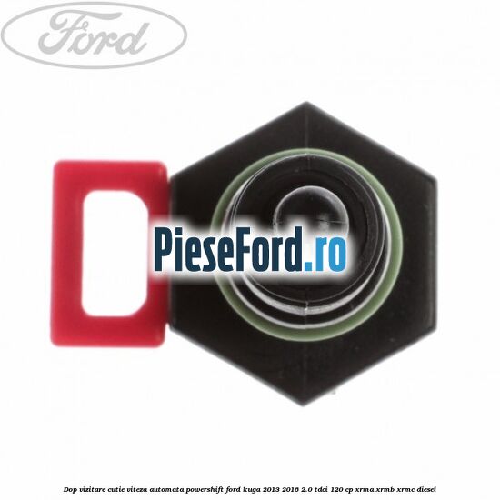 Dop vizitare cutie viteza automata Powershift Ford Kuga 2013-2016 2.0 TDCi 120 cp Dop vizitare cutie viteza automata Powershift Ford Kuga 2013-2016 2.0 TDCi 120 cp XRMA, XRMB, XRMC diesel