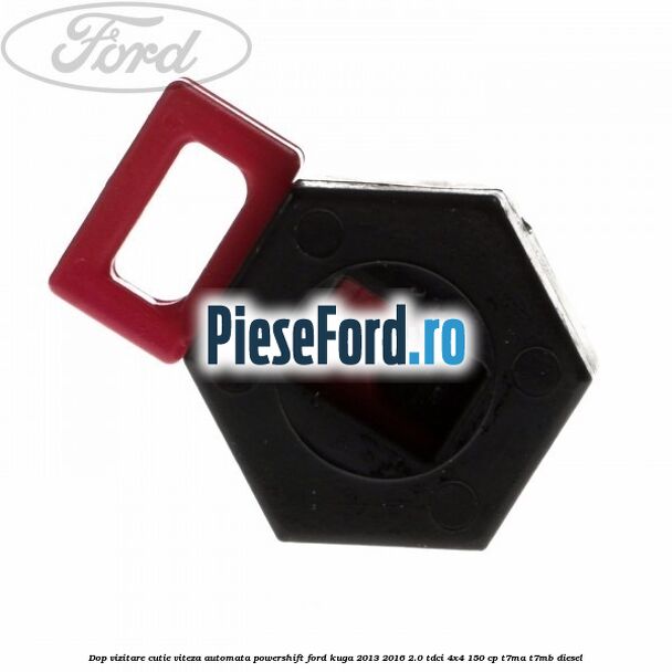 Dop vizitare cutie viteza automata Powershift Ford Kuga 2013-2016 2.0 TDCi 4x4 150 cp T7MA, T7MB diesel