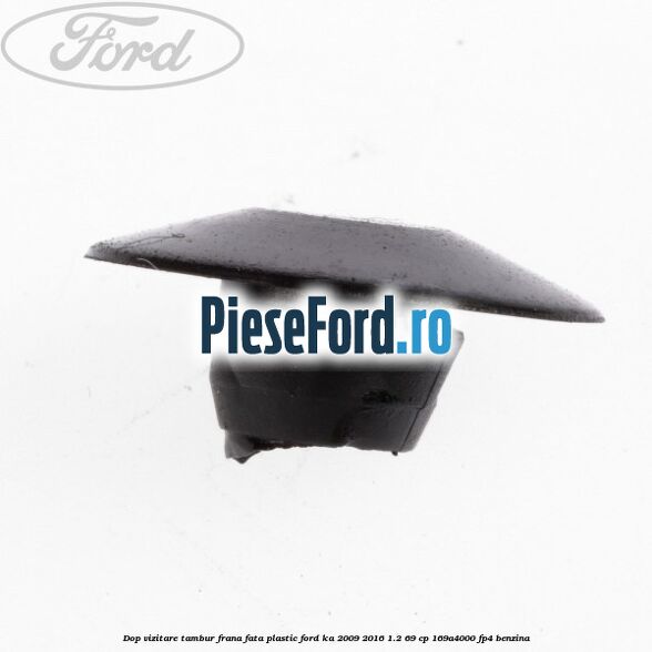 Dop vizitare tambur frana fata plastic Ford Ka 2009-2016 1.2 69 cp 169A4000, FP4 benzina