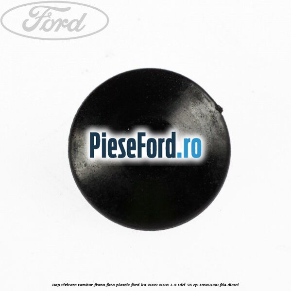 Dop vizitare tambur frana fata plastic Ford Ka 2009-2016 1.3 TDCi 75 cp 169A1000, FD4 diesel