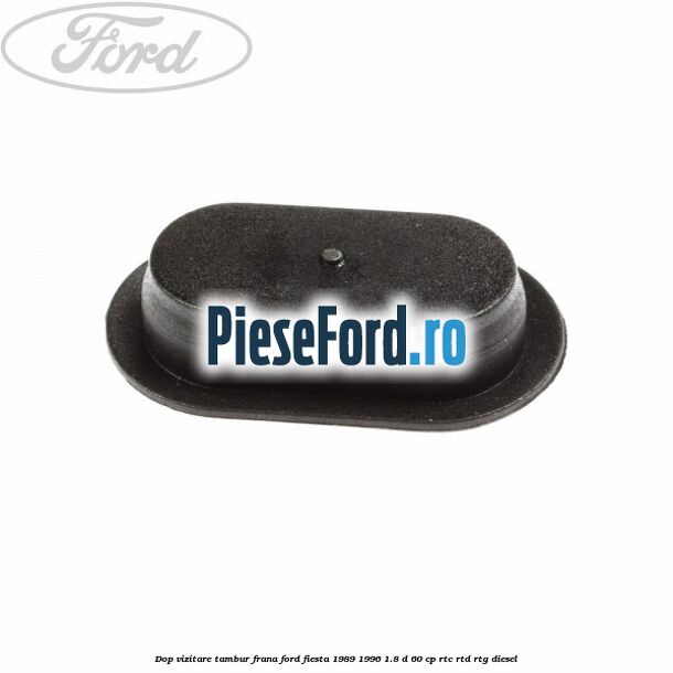 Dop vizitare tambur frana Ford Fiesta 1989-1996 1.8 D 60 cp RTC, RTD, RTG diesel