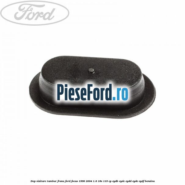 Dop vizitare tambur frana Ford Focus 1998-2004 1.8 16V 115 cp EYDB, EYDC, EYDD, EYDE, EYDF benzina