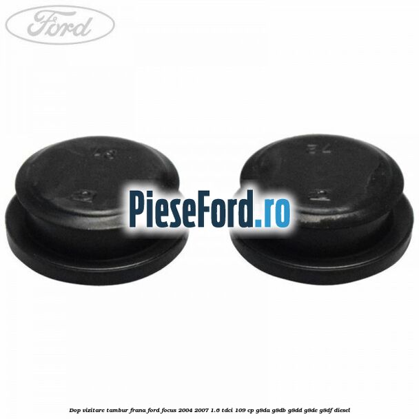 Dop vizitare tambur frana Ford Focus 2004-2007 1.6 TDCi 109 cp G8DA, G8DB, G8DD, G8DE, G8DF diesel