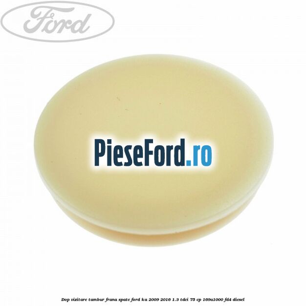 Dop vizitare tambur frana spate Ford Ka 2009-2016 1.3 TDCi 75 cp 169A1000, FD4 diesel