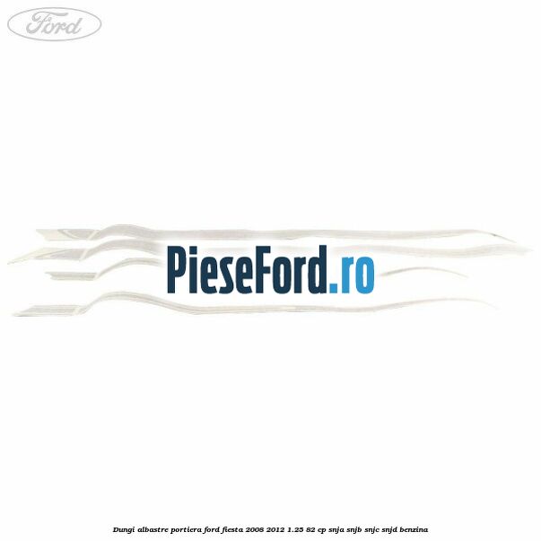 Dungi albastre portiera Ford Fiesta 2008-2012 1.25 82 cp Dungi albastre portiera Ford Fiesta 2008-2012 1.25 82 cp SNJA, SNJB, SNJC, SNJD benzina