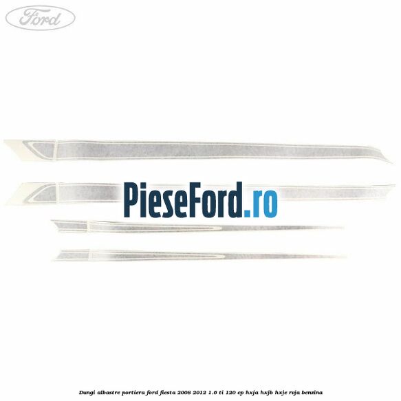Dungi albastre portiera Ford Fiesta 2008-2012 1.6 Ti 120 cp HXJA, HXJB, HXJE, RVJA benzina