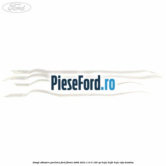 Dungi albastre portiera Ford Fiesta 2008-2012 1.6 Ti 120 cp HXJA, HXJB, HXJE, RVJA benzina