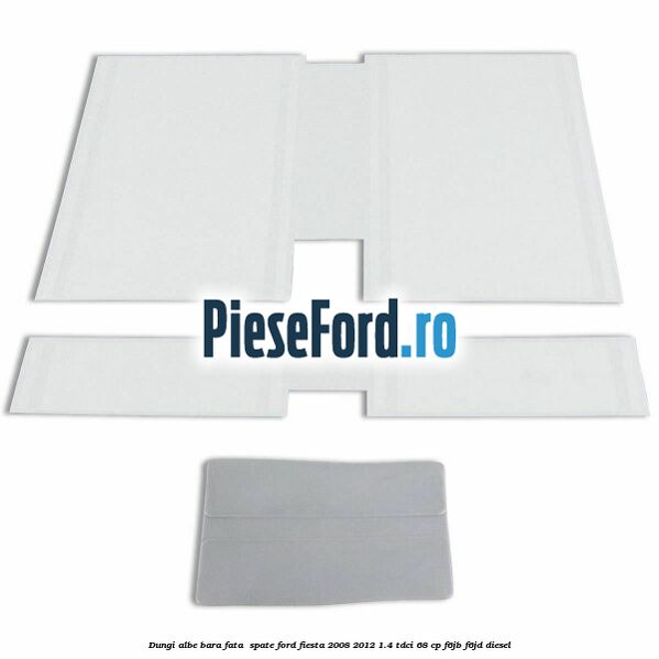 Dungi albe bara fata , spate Ford Fiesta 2008-2012 1.4 TDCi 68 cp F6JB, F6JD diesel