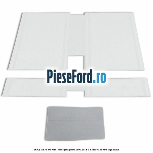 Dungi albe bara fata , spate Ford Fiesta 2008-2012 1.4 TDCi 70 cp F6JD, KVJA diesel