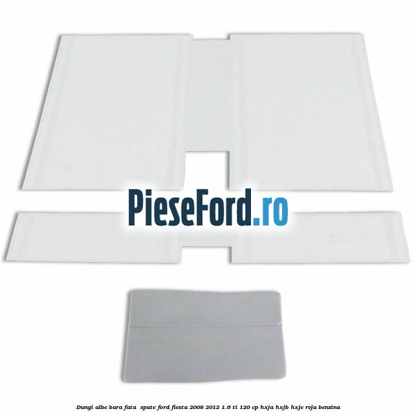 Dungi albe bara fata , spate Ford Fiesta 2008-2012 1.6 Ti 120 cp HXJA, HXJB, HXJE, RVJA benzina