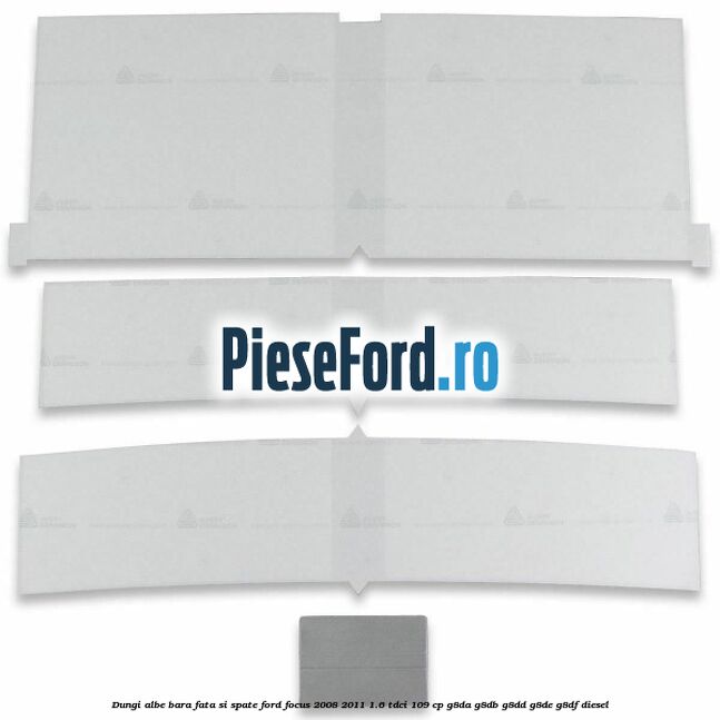 Dungi albe bara fata si spate Ford Focus 2008-2011 1.6 TDCi 109 cp G8DA, G8DB, G8DD, G8DE, G8DF diesel