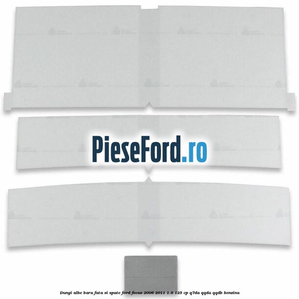 Dungi albe bara fata si spate Ford Focus 2008-2011 1.8 125 cp Dungi albe bara fata si spate Ford Focus 2008-2011 1.8 125 cp Q7DA, QQDA, QQDB benzina