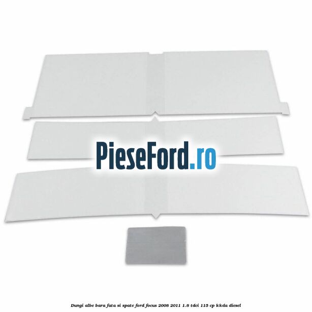 Dungi albe bara fata si spate Ford Focus 2008-2011 1.8 TDCi 115 cp KKDA diesel