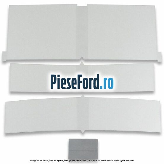 Dungi albe bara fata si spate Ford Focus 2008-2011 2.0 145 cp AODA, AODB, AODE, SYDA benzina