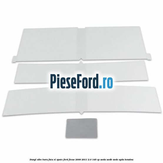 Dungi albe bara fata si spate Ford Focus 2008-2011 2.0 145 cp AODA, AODB, AODE, SYDA benzina
