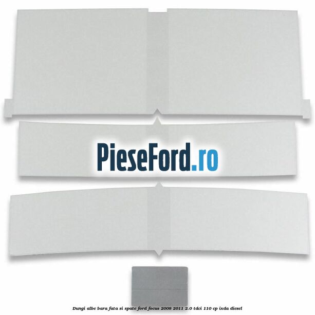 Dungi albe bara fata si spate Ford Focus 2008-2011 2.0 TDCi 110 cp Dungi albe bara fata si spate Ford Focus 2008-2011 2.0 TDCi 110 cp IXDA diesel