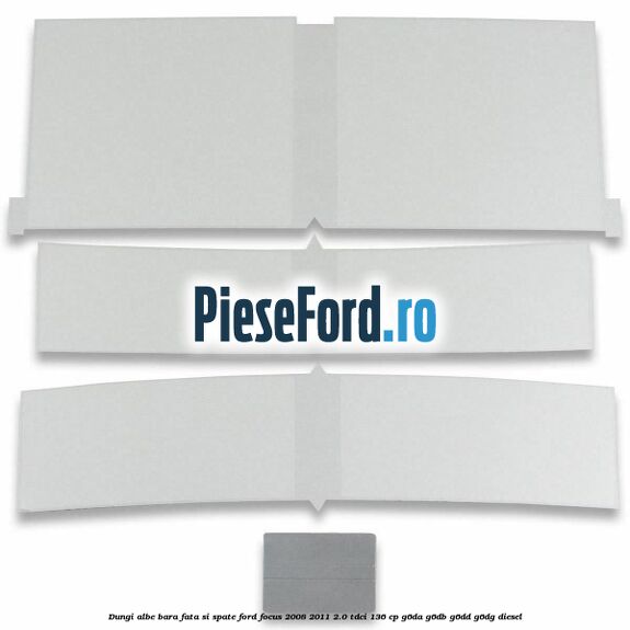 Dungi albe bara fata si spate Ford Focus 2008-2011 2.0 TDCi 136 cp G6DA, G6DB, G6DD, G6DG diesel