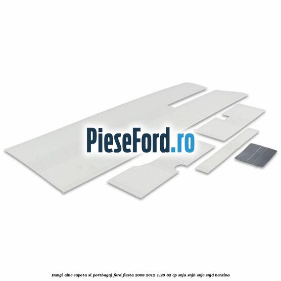 Dungi albe capota si portbagaj Ford Fiesta 2008-2012 1.25 82 cp SNJA, SNJB, SNJC, SNJD benzina