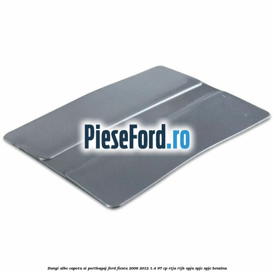 Dungi albe capota si portbagaj Ford Fiesta 2008-2012 1.4 97 cp RTJA, RTJB, SPJA, SPJC, SPJE benzina