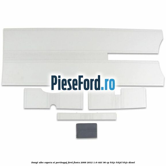 Dungi albe capota si portbagaj Ford Fiesta 2008-2012 1.6 TDCi 90 cp HHJC, HHJD, HHJE diesel