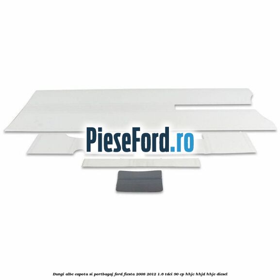 Dungi albe capota si portbagaj Ford Fiesta 2008-2012 1.6 TDCi 90 cp HHJC, HHJD, HHJE diesel