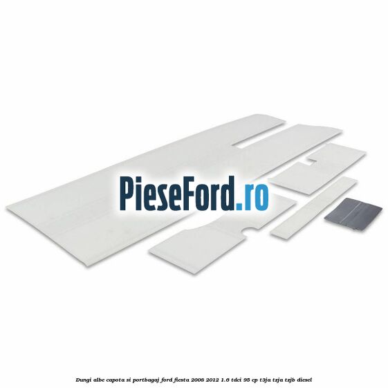 Dungi albe capota si portbagaj Ford Fiesta 2008-2012 1.6 TDCi 95 cp T3JA, TZJA, TZJB diesel