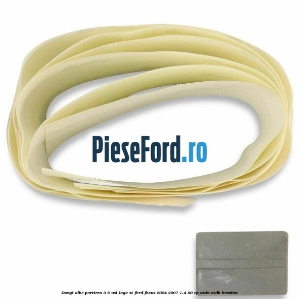 Dungi albe portiera 3/5 usi logo ST Ford Focus 2004-2007 1.4 80 cp ASDA, ASDB benzina