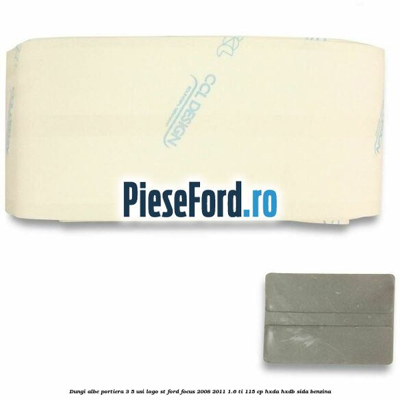 Dungi albe portiera 3/5 usi logo ST Ford Focus 2008-2011 1.6 Ti 115 cp Dungi albe portiera 3/5 usi logo ST Ford Focus 2008-2011 1.6 Ti 115 cp HXDA, HXDB, SIDA benzina