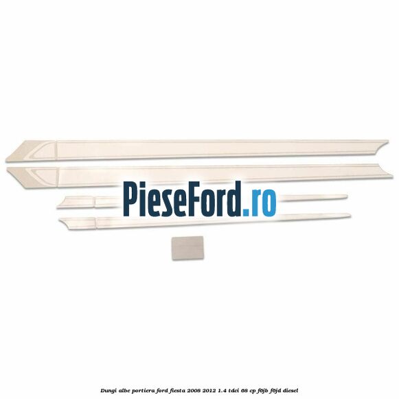 Dungi albe portiera Ford Fiesta 2008-2012 1.4 TDCi 68 cp F6JB, F6JD diesel