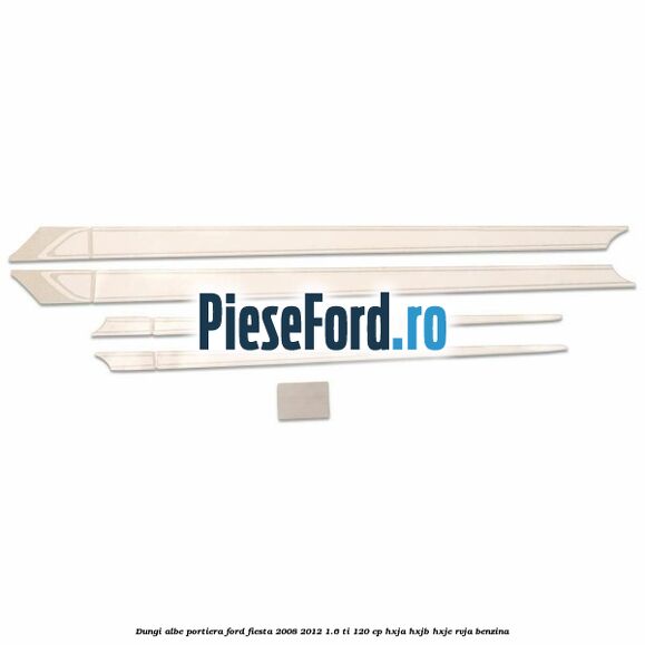 Dungi albe portiera Ford Fiesta 2008-2012 1.6 Ti 120 cp Dungi albe portiera Ford Fiesta 2008-2012 1.6 Ti 120 cp HXJA, HXJB, HXJE, RVJA benzina