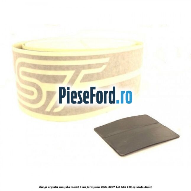 Dungi argintii usa fata model 3 usi Ford Focus 2004-2007 1.8 TDCi 115 cp Dungi argintii usa fata model 3 usi Ford Focus 2004-2007 1.8 TDCi 115 cp KKDA diesel
