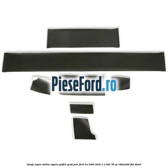 Dungi negru carbon capota plafon, grad prix Ford Ka 2009-2016 1.3 TDCi 75 cp 169A1000, FD4 diesel
