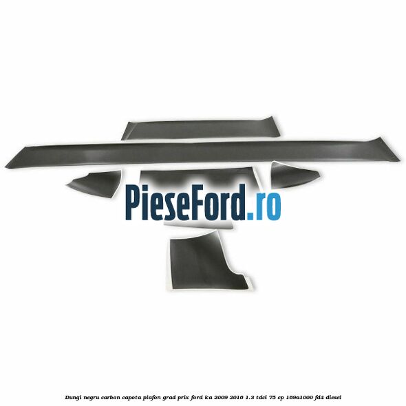 Dungi negru carbon capota plafon, grad prix Ford Ka 2009-2016 1.3 TDCi 75 cp 169A1000, FD4 diesel
