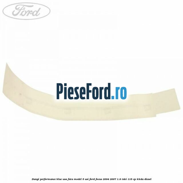 Dungi performance blue usa fata model 5 usi Ford Focus 2004-2007 1.8 TDCi 115 cp KKDA diesel