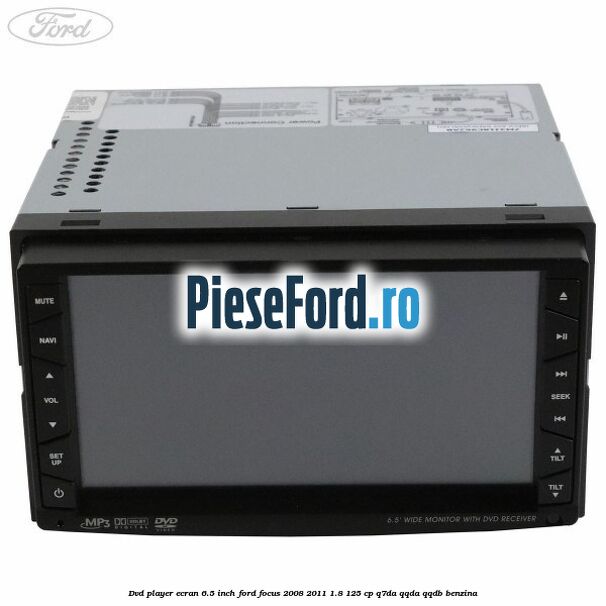DVD player ecran 6.5 inch Ford Focus 2008-2011 1.8 125 cp DVD player ecran 6.5 inch Ford Focus 2008-2011 1.8 125 cp Q7DA, QQDA, QQDB benzina