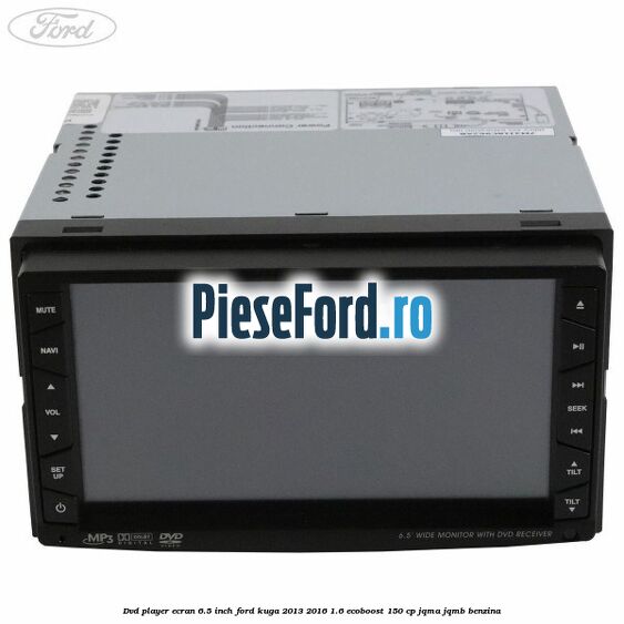 DVD player ecran 6.5 inch Ford Kuga 2013-2016 1.6 EcoBoost 150 cp JQMA, JQMB benzina