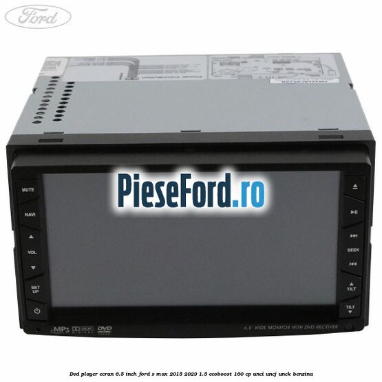 DVD player ecran 6.5 inch Ford S-Max 2015-2023 1.5 EcoBoost 160 cp UNCI, UNCJ, UNCK benzina