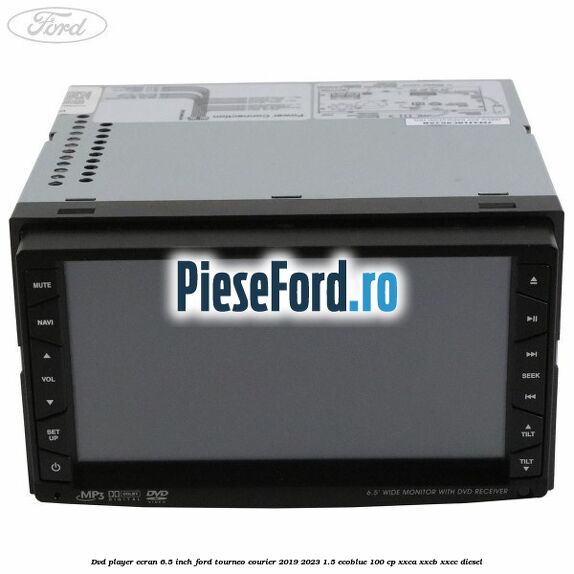DVD player ecran 6.5 inch Ford Tourneo Courier 2019-2023 1.5 EcoBlue 100 cp XXCA, XXCB, XXCC diesel