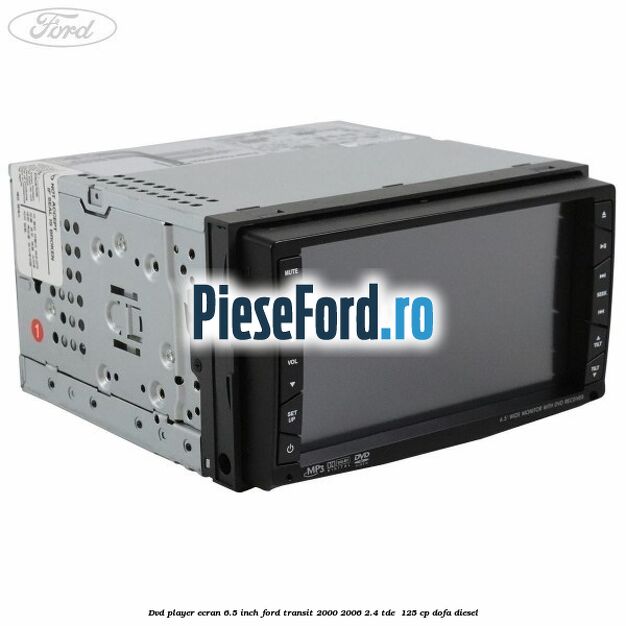 DVD player ecran 6.5 inch Ford Transit 2000-2006 2.4 TDE  125 cp DOFA diesel