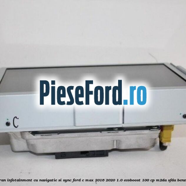 Ecran infotainment cu navigatie si SYNC Ford C-Max 2016-2020 1.0 EcoBoost 100 cp Ecran infotainment cu navigatie si SYNC Ford C-Max 2016-2020 1.0 EcoBoost 100 cp M2DA, SFDA benzina