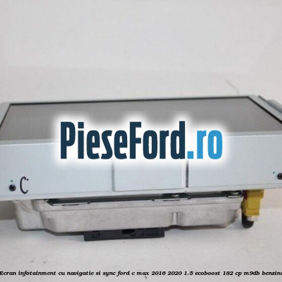 Ecran infotainment cu navigatie si SYNC Ford C-Max 2016-2020 1.5 EcoBoost 182 cp M9DB benzina