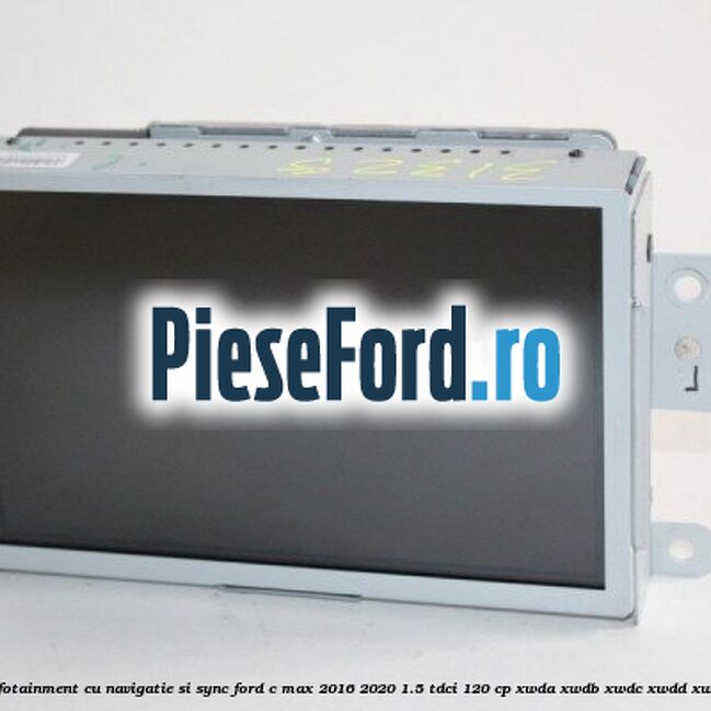 Ecran infotainment cu navigatie si SYNC Ford C-Max 2016-2020 1.5 TDCi 120 cp Ecran infotainment cu navigatie si SYNC Ford C-Max 2016-2020 1.5 TDCi 120 cp XWDA, XWDB, XWDC, XWDD, XWDE diesel