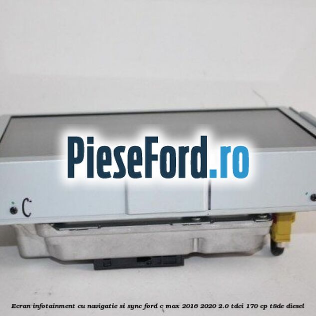 Ecran infotainment cu navigatie si SYNC Ford C-Max 2016-2020 2.0 TDCi 170 cp T8DE diesel