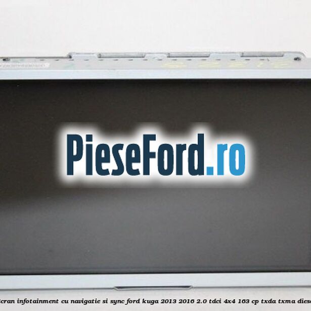 Ecran infotainment cu navigatie si SYNC Ford Kuga 2013-2016 2.0 TDCi 4x4 163 cp TXDA, TXMA diesel